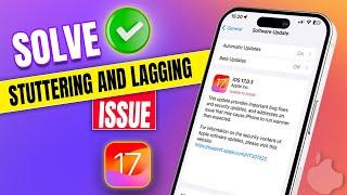 How to Fix iPhone Stuttering and Lagging Issues After The iOS 17 Update | iPhone Lagging Problem