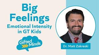 Big Feelings: Emotional Intensity in GT Kids, featuring Dr. Matt Zakreski - Ep #3