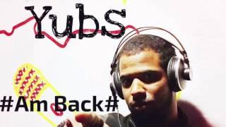 Am Back- Yubs FTR (Official Audio) 2016