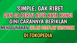 CARA BERIKLAN MENGGUNAKAN IKLAN DISPLAY NETWORK DI TOKOPEDIA