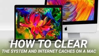 How to Clear the System and Internet Caches on a Mac