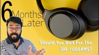 Sony WH-1000XM4 6 Months Later | Wait for the XM5 Or Buy The XM4? | Sony XM5 In The Pipeline