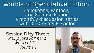 Philip Jose Farmer's World of Tiers (volume 1)  | Worlds of Speculative Fiction (lecture 53)