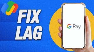 How To Fix Google Pay Lag Problem | Final Solution