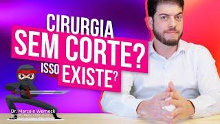 Cirurgia Sem Corte? Isso Existe?