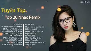 Tuyển Tập Nhạc Remix - Thì Thôi Remix - Yêu nhiều ghen nhiều - LK nhạc remix hay nhất mọi thời đại.