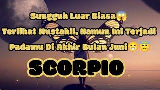 ScorpioSungguh Luar Biasa Terlihat Mustahil Namun Ini Terjadi Padamu Di Akhir Bulan Juni