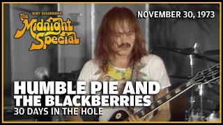 30 Days in the Hole - Humble Pie and The Blackberries | The Midnight Special