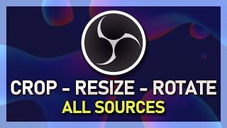 OBS Studio - How To Crop, Resize, Stretch & Rotate Sources!