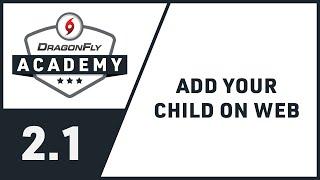 DragonFly Academy - Module 2.1 - Add Your Child on Web