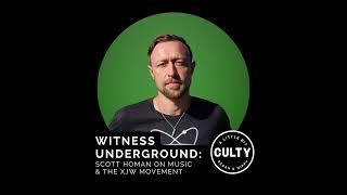 Witness Underground: Scott Homan on Music & The XJW Movement