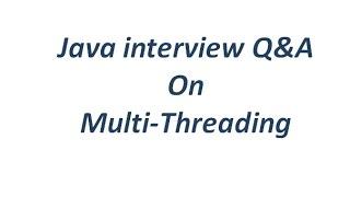 Java Interview Q&A on Multi-Threading