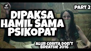 WANITA INI DIPAKSA HAMIL OLEH PSIKOPAT part 2 | Alur cerita Don't Breathe 2016