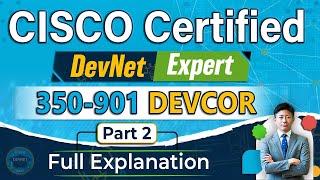 Cisco Certified DevNet Expert 350-901 DEVCOR Part 2 Full Explanation