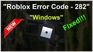 Roblox - Disconnected - Error Code 282 - Disconnected From Game Reconnect - Windows 11/10/8 - 2022