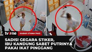 Ibu Aniaya Anak Kandung Gegara Stiker Hilang | Kabar Utama Pagi tvOne