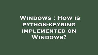 Windows : How is python-keyring implemented on Windows?