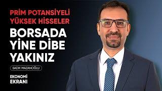 Borsada Yine Dibe Yakınız | Prim Potansiyeli Yüksek Hisseler | Sadık Mazanoğlu | #borsadirekt