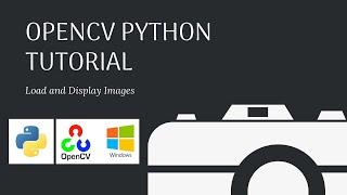 OpenCV Python Tutorial  | Load and Display Images | Video - 2