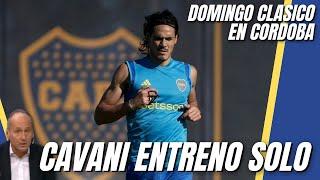 NOTICIAS BOCA HOY Cavani se entrenó en soledad por la tarde pensando en el Boca vs River