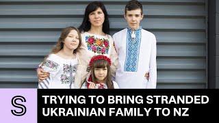 One woman's mission to get her stranded Ukrainian family to New Zealand | Stuff.co.nz