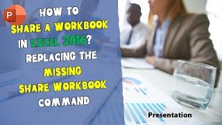 How to share a workbook in Excel 2016 - Replacing the missing "share workbook" command