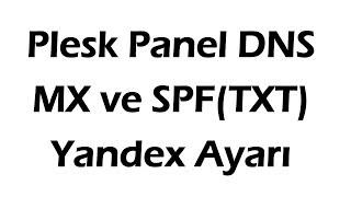 Plesk Panel MX ve SPF | TXT Kayıtlarını Değiştirme Yandex Ayarı