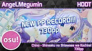 Old PP Record | AngeLMegumin | Chino - Shinsaku no Shiawase wa Kochira! + HDDT | 730PP