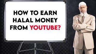 How to earn halal money from YouTube? - Dr. Zakir Naik