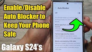 How to Enable/Disable Auto Blocker to Keep Your Phone Safe on Galaxy S24, S24+, S24 Ultra