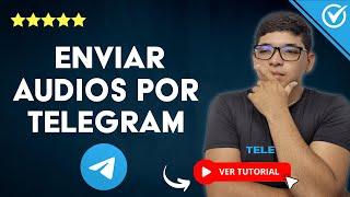 ¿Cómo ENVIAR AUDIOS o Notas de voz en Telegram? -  Aprende a Enviar Audios por Telegram 