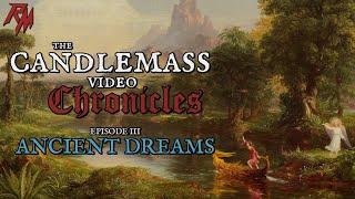 The Candlemass Video Chronicles: Ancient Dreams (TCVC: Episode 3)