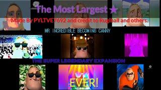 (MY NEW LARGEST/LONGEST VIDEO EVER) Mr Incredible Becoming Canny: The Super Legendary Expansion