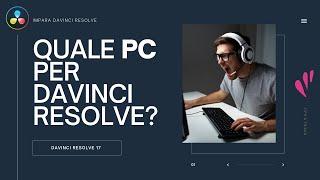 Quale PC per Davinci Resolve?