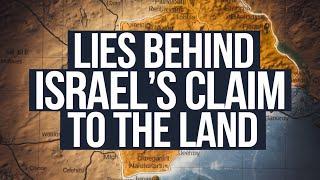 Lies Behind Israel’s Claim to the Land