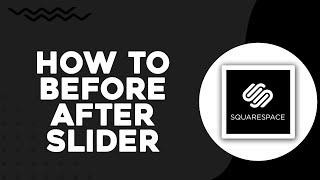 How To Add Before After Slider To Squarespace (Easiest Way)