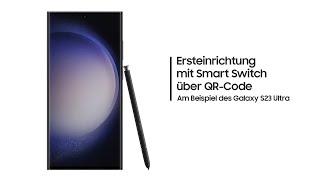 Galaxy S23: Ersteinrichtung mit Smart Switch über QR-Code