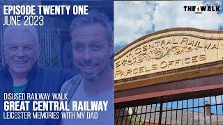 The Walk - EP 21 - Disused Railway Walk - Great Central Railway - Leicester Memories With My Dad