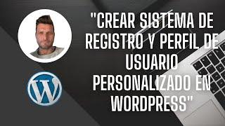  Como crear un sistema de REGISTRO y PERFIL DE USUARIO personalizado con WordPress