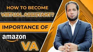 How to Become Virtual Assistant? | Importance of Amazon VA? | Hafiz Ahmed Amazon