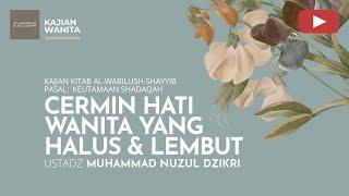 209. CERMIN HATI WANITA YANG HALUS & LEMBUT | Kajian Wanita