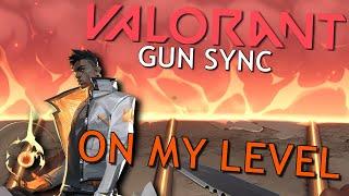 Valorant Gun Sync -- On My Level ((Phoenix's Theme))