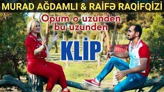 Murad Ağdamlı ft Raife Raqifqizi - Opum O Uzunden Bu Uzunden 2020 (Klip) yeni