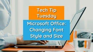 Microsoft Office: Changing Font Style and Size - Tech Tip Tuesday