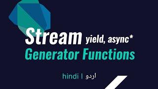 Flutter Dart Stream Generator Functions use of Yield and Async* Hindi Urdu