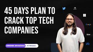 45 Days Plan to Crack Top Tech Companies | Abhishek Srivastava, IIIT Delhi