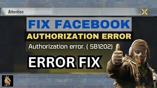 How to Fix CODM Facebook Authorization Errors 5b1202, 5b1302 etc COD Mobile