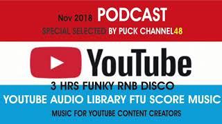 Channel48 Audio Podcast NoV 2018 : Free To Use  RNB Funky Disco  Tunes from Youtube Audio library