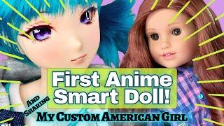 First Anime Smart Doll, and one of my Custom American Girl