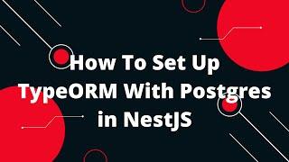 NestJS, TypeORM and PostgreSQL #1 How To Set Up TypeORM With Postgres in NestJS